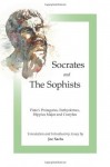 Socrates and the Sophists: Plato's Protagoras, Euthydemus, Hippias and Cratylus - Plato, Joe Sachs