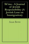 Sh'ma - A Journal of Jewish Responsibility (A Jewish Lens on Immigration) - Susan Berrin