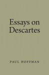 Essays on Descartes - Paul Hoffman