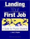 Landing Your First Job: A Guide for Physics Students - John S. Rigden