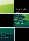 The Columbia Guide to South African Literature in English Since 1945 (The Columbia Guides to Literature Since 1945) - Gareth Cornwell, Dirk Klopper, Craig MacKenzie