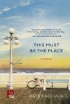 This Must Be the Place: A Novel - Kate Racculia