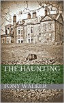 The Haunting: a ghost story to get under your skin (Original Ghost Stories) - Tony Walker