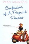 Confessions of a Pregnant Princess - Swan Adamson