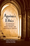 Aquinas's Ethics: Metaphysical Foundations, Moral Theory, and Theological Context - Rebecca Konyndyk DeYoung, Colleen McCluskey, Christina Van Dyke