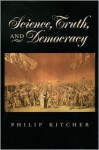 Science, Truth, and Democracy (Oxford Studies in the Philosophy of Science) - Philip Kitcher