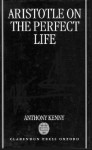 Aristotle on the Perfect Life - Anthony Kenny