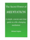 The Secret Power of Meditation: A Beginners Guide to Eliminating Your Stress & Anxiety in 20 Minutes a Day - Michael Hughes