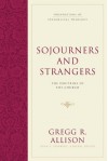 Sojourners and Strangers (Foundations of Evangelical Theology) - Gregg R. Allison, General Ed. John Feinberg