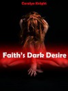 Faith's Dark Desire: A Paranormal Vampire Erotic Fantasy - Caralyn Knight