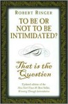 To be or Not to be Intimidated? That is the Question - Robert Ringer