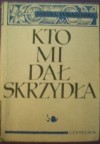 Kto mi dał skrzydła. Rzecz o Janie Kochanowskim - Janina Porazińska