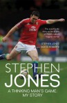 Stephen Jones: A Thinking Man's Game: My Story - Stephen Jones, Simon Roberts