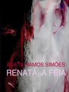 Renata, a Feia - Ágata Ramos Simões, Fernanda Garrido