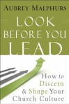 Look Before You Lead: How to Discern and Shape Your Church Culture - Aubrey Malphurs