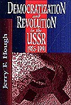 Democratization and Revolution in the USSR, 1985-91 - Jerry F. Hough