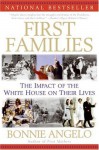 First Families: The Impact of the White House on Their Lives - Bonnie Angelo