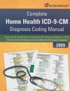 Complete Home Health ICD-9-CM Diagnosis Coding Manual: Codes, Conventions, Strategies for Accurate OASIS, 485, UB-04 Diagnosis Assignment - Lisa Selman-Holman, Victoria Forlini