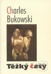 Těžký časy - Charles Bukowski, Tomas Pinos