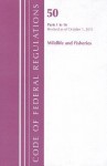 Code of Federal Regulations, Title 50: Parts 1-16 (Wildlife and Fisheries) Fish and Wildlife: Revised 10/11 - National Archives and Records Administration