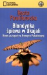 Blondynka śpiewa w Ukajali. Nowe przygody w Ameryce Południowej - Beata Pawlikowska