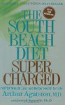 The South Beach Diet Supercharged: Faster Weight Loss and Better Health for Life - Arthur Agatston, Joseph Singorile