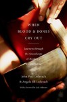 When Blood and Bones Cry Out:Journeys through the Soundscape of Healing and Reconciliation - John Paul Lederach, Angela Jill Lederach