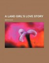 A Land Girl's Love Story - Berta Ruck