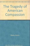 The Tragedy of American Compassion - Marvin Olasky