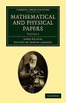 Mathematical and Physical Papers - William Thomson Kelvin, William Thomson Kelvin, Joseph Larmor