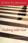 Walking with God: Talk to Him. Hear from Him. Really. - John Eldredge