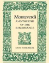 Monteverdi and the End of the Renaissance - Gary Tomlinson