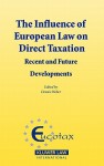 The Influence European Law on Direct Taxation: Recent and Future Developments - Dennis Weber