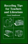 Recycling Tips for Teachers and Librarians - Carol Smallwood