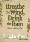 Breathe the Wind, Drink the Rain - Douglas Wood