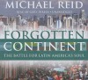 Forgotten Continent: The Battle for Latin America's Soul - Michael Reid, Gary Dikeos