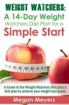 Weight Watchers: A 14-Day Weight Watchers Diet Plan for a Simple Start - A Guide to the Weight Watchers Diet plus a diet plan to achieve your weight loss goals - Megan Meyers, Weight Watchers