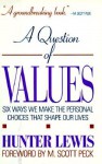 A question of values: Six ways we make the personal choices that shape our lives - Hunter Lewis