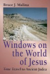 Windows on the World of Jesus, Third Edition, Revised and Expanded: Time Travel to Ancient Judea - Bruce J. Malina