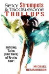 Sexy Strumpets & Troublesome Trollops: Enticing Tales (and Tails) of Erotic Noir - Michael Hemmingson