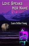 Love Speaks Her Name - Laura DeHart Young