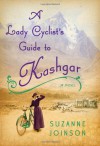 A Lady Cyclist's Guide to Kashgar - Suzanne Joinson