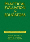 Practical Evaluation for Educators: Finding What Works and What Doesn't - Roger Kaufman, Ingrid Guerra-Lopez, William Platt