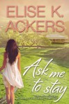 Ask Me To Stay - Elise K Ackers