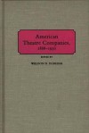 American Theatre Companies, 1888 1930 - Weldon B. Durham