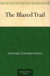 The Blazed Trail - Stewart Edward White