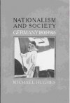 Nationalism and Society: Germany, 1800-1945 - Michael Hughes