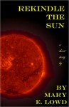 Rekindle the Sun - Mary E. Lowd