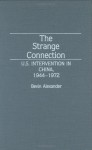 The Strange Connection: U.S. Intervention in China, 1944-1972 - Bevin Alexander