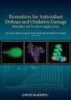 Biomarkers For Antioxidant Defense And Oxidative Damage - Giancarlo Aldini, Kyung-Jin Yeum, Etsuo Niki, Robert M. Russell